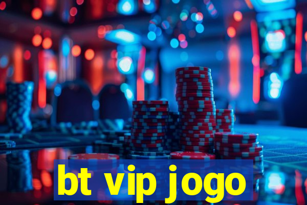 bt vip jogo